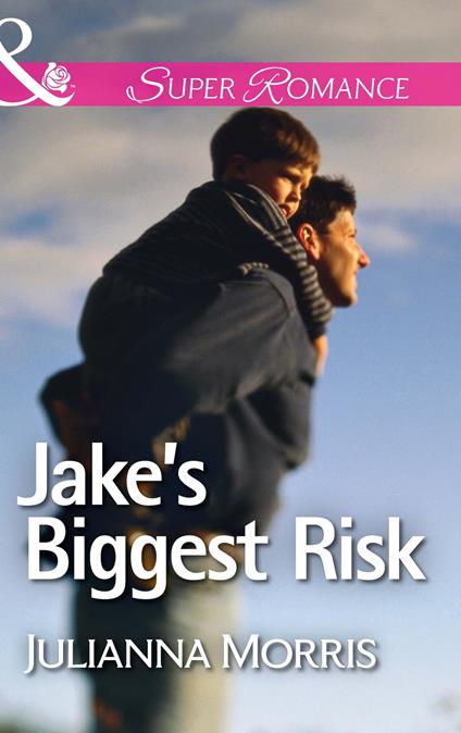 Jake's Biggest Risk (Those Hollister Boys, Book 3) (Mills & Boon Superromance)