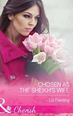 Chosen As The Sheikh's Wife (Mills & Boon Cherish)