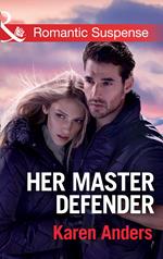 Her Master Defender (Mills & Boon Romantic Suspense) (To Protect and Serve, Book 4)