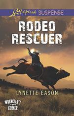 Rodeo Rescuer (Wrangler's Corner, Book 2) (Mills & Boon Love Inspired Suspense)