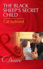 The Black Sheep's Secret Child (Billionaires and Babies, Book 76) (Mills & Boon Desire)
