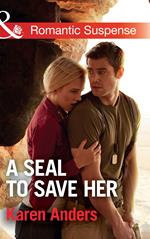 A Seal To Save Her (Mills & Boon Romantic Suspense) (To Protect and Serve, Book 5)