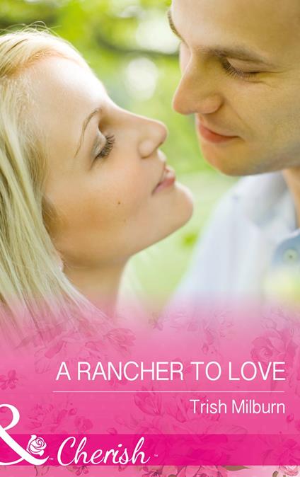 A Rancher To Love (Blue Falls, Texas, Book 8) (Mills & Boon Cherish)