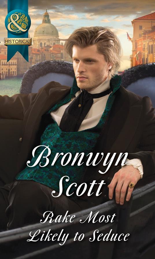 Rake Most Likely To Seduce (Rakes on Tour, Book 3) (Mills & Boon Historical)