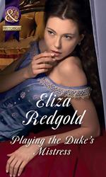 Playing The Duke's Mistress (Mills & Boon Historical)