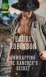 Unwrapping The Rancher's Secret (Mills & Boon Historical)
