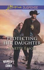 Protecting Her Daughter (Wrangler's Corner, Book 3) (Mills & Boon Love Inspired Suspense)