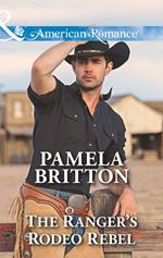 The Ranger's Rodeo Rebel (Mills & Boon American Romance) (Cowboys in Uniform, Book 3)