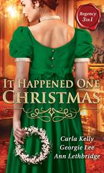 It Happened One Christmas: Christmas Eve Proposal / The Viscount's Christmas Kiss / Wallflower, Widow...Wife!