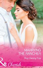 Marrying The Rancher (Home on the Ranch: Arizona, Book 1) (Mills & Boon Cherish)
