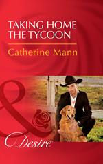 Taking Home The Tycoon (Texas Cattleman's Club: Blackmail, Book 9) (Mills & Boon Desire)