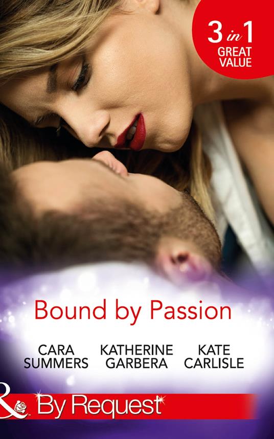 Bound By Passion: No Desire Denied / One More Kiss / Second-Chance Seduction (Mills & Boon By Request)