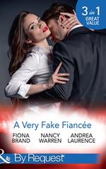 A Very Fake Fiancée: The Fiancée Charade / My Fake Fiancée / A Very Exclusive Engagement (Mills & Boon By Request)