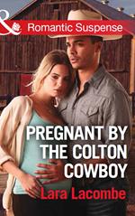 Pregnant By The Colton Cowboy (The Coltons of Shadow Creek, Book 3) (Mills & Boon Romantic Suspense)