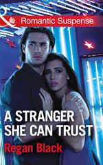 A Stranger She Can Trust (Escape Club Heroes, Book 2) (Mills & Boon Romantic Suspense)
