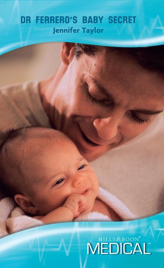 Dr Ferrero's Baby Secret (Mediterranean Doctors, Book 26) (Mills & Boon Medical)