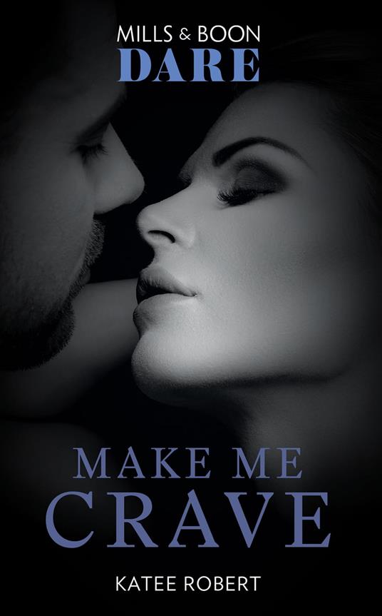 Make Me Crave (The Make Me Series, Book 2) (Mills & Boon Dare)