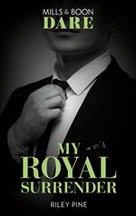 My Royal Surrender (Arrogant Heirs, Book 4) (Mills & Boon Dare)