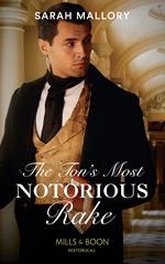 The Ton's Most Notorious Rake (Mills & Boon Historical) (Saved from Disgrace, Book 1)