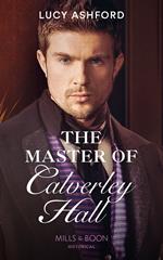 The Master Of Calverley Hall (Mills & Boon Historical)