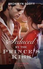 Seduced By The Prince's Kiss (Russian Royals of Kuban, Book 4) (Mills & Boon Historical)