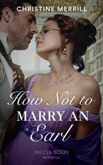 How Not To Marry An Earl (Mills & Boon Historical) (Those Scandalous Stricklands, Book 2)