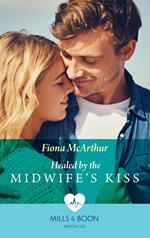 Healed By The Midwife's Kiss (The Midwives of Lighthouse Bay, Book 2) (Mills & Boon Medical)