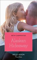 Alaskan Hideaway (A Northern Lights Novel, Book 3) (Mills & Boon True Love)