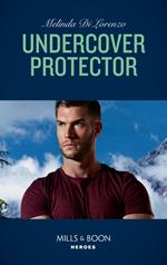 Undercover Protector (Undercover Justice, Book 2) (Mills & Boon Heroes)