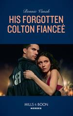 His Forgotten Colton Fiancée (The Coltons of Red Ridge, Book 8) (Mills & Boon Heroes)