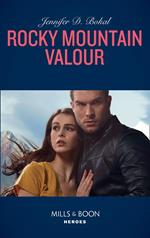 Rocky Mountain Valor (Rocky Mountain Justice, Book 1) (Mills & Boon Heroes)