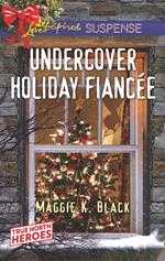 Undercover Holiday Fiancée (Mills & Boon Love Inspired Suspense) (True North Heroes, Book 1)