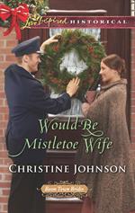 Would-Be Mistletoe Wife (Mills & Boon Love Inspired Historical) (Boom Town Brides, Book 4)