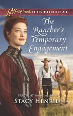 The Rancher's Temporary Engagement (Mills & Boon Love Inspired Historical)