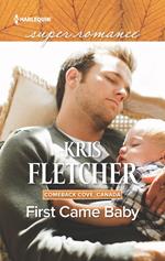 First Came Baby (Comeback Cove, Canada, Book 6) (Mills & Boon Superromance)