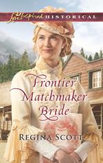 Frontier Matchmaker Bride (Frontier Bachelors, Book 8) (Mills & Boon Love Inspired Historical)