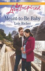 Meant-To-Be Baby (Rocky Mountain Haven, Book 1) (Mills & Boon Love Inspired)