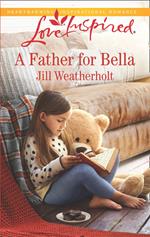 A Father For Bella (Mills & Boon Love Inspired)