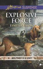 Explosive Force (Military K-9 Unit, Book 6) (Mills & Boon Love Inspired Suspense)