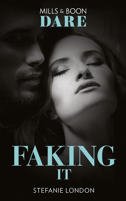 Faking It (Mills & Boon Dare) (Close Quarters, Book 1)