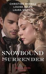 Snowbound Surrender: Their Mistletoe Reunion / Snowed in with the Rake / Christmas with the Major (Mills & Boon Historical)