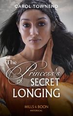 The Princess's Secret Longing (Princesses of the Alhambra, Book 2) (Mills & Boon Historical)