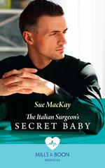 The Italian Surgeon's Secret Baby (Mills & Boon Medical)