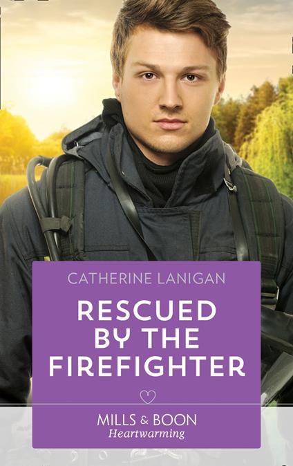 Rescued By The Firefighter (Mills & Boon Heartwarming)