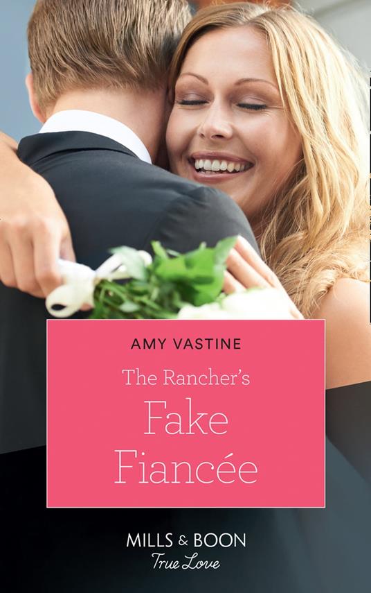 The Rancher's Fake Fiancée (Mills & Boon True Love) (Return of the Blackwell Brothers, Book 4)