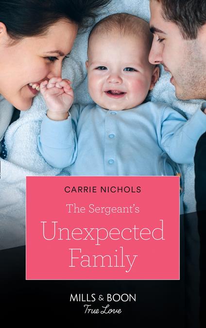 The Sergeant's Unexpected Family (Small-Town Sweethearts, Book 2) (Mills & Boon True Love)
