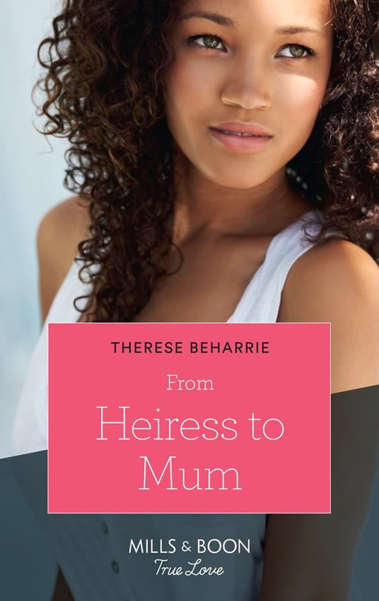 From Heiress To Mum (Billionaires for Heiresses, Book 2) (Mills & Boon True Love)