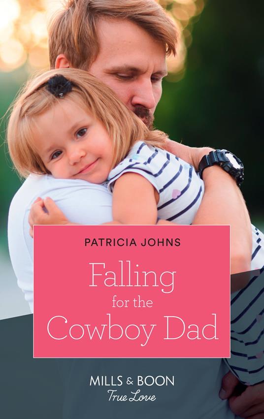 Falling For The Cowboy Dad (Home to Eagle's Rest, Book 2) (Mills & Boon True Love)