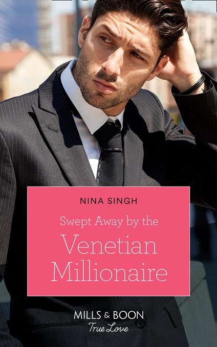Swept Away By The Venetian Millionaire (Mills & Boon True Love) (Destination Brides, Book 2)