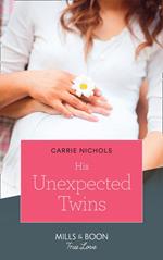 His Unexpected Twins (Small-Town Sweethearts, Book 3) (Mills & Boon True Love)